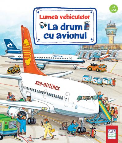 Lumea vehiculelor La drum cu avionul - carte pentru copii